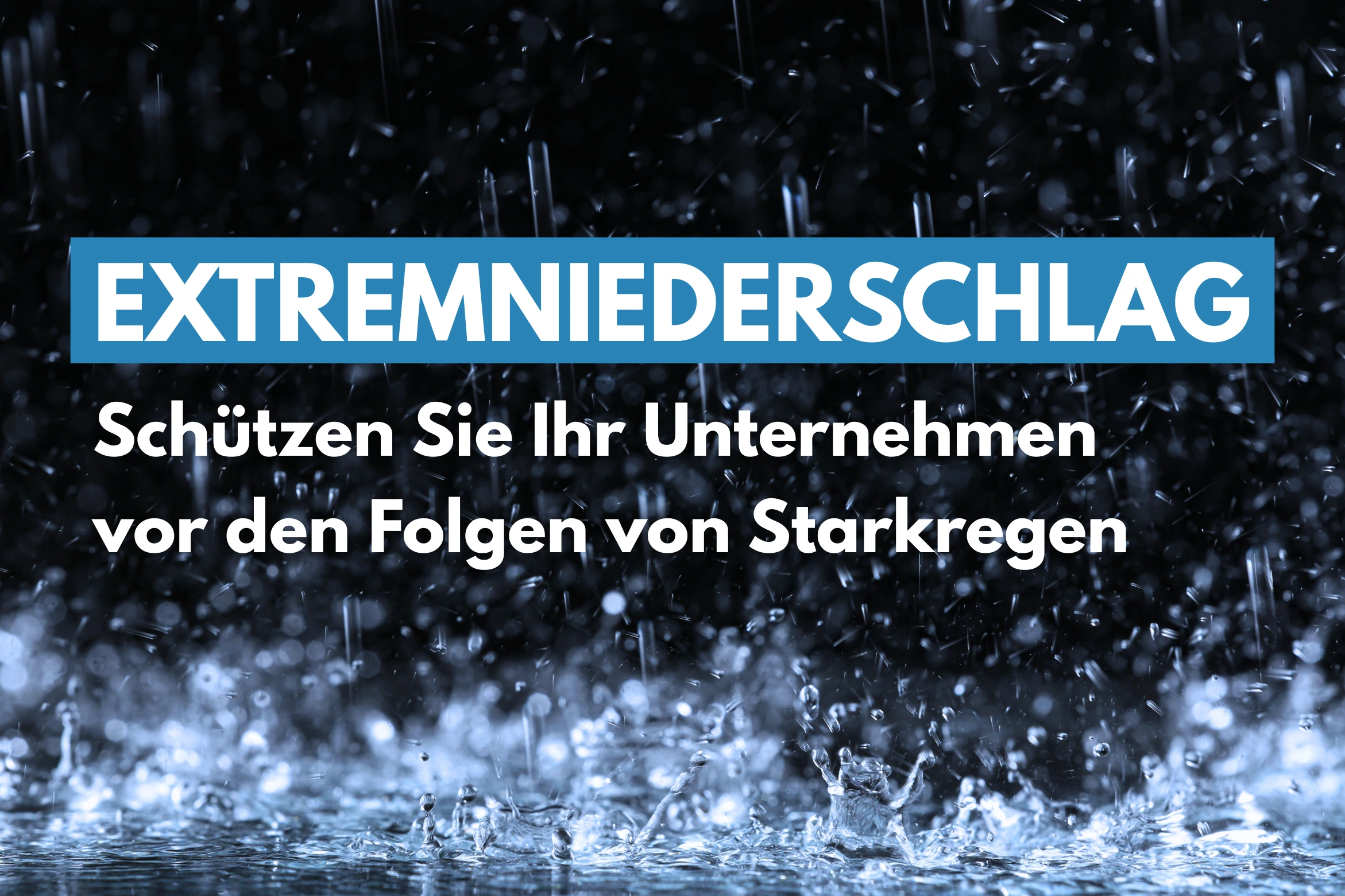 Du betrachtest gerade Extremniederschlag: Schützen Sie Ihr Unternehmen vor den Folgen von Starkregen